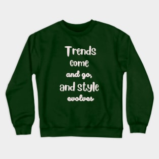 Trends come and go, and styles evolves Crewneck Sweatshirt